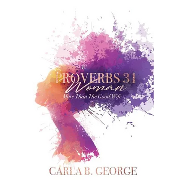 Proverbs 31 Woman: More Than The Good Wife