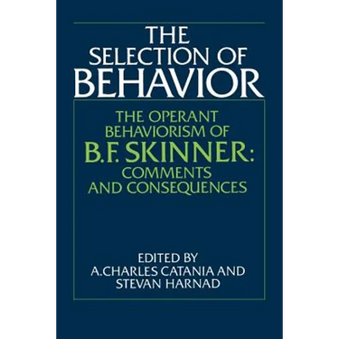 The Selection of Behavior: The Operant Behaviorism of B. F. Skinner: Comments and Consequences