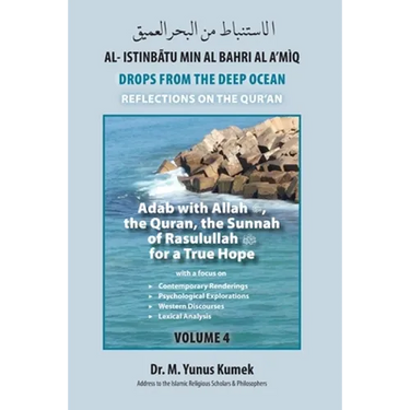Adab with Allah, the Qurãn, the Sunnah of Rasulullah (saw) for a True Hope: Al-Istinbãtu Min Al-Bahri Al A'mìq: Drops From the Deep Ocean-Reflections