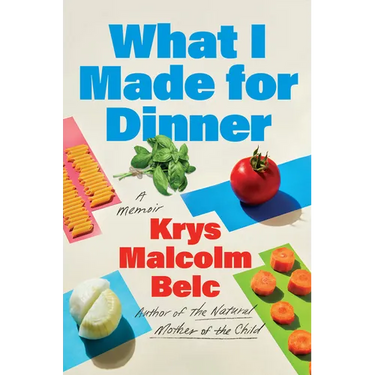 What I Made for Dinner: A Memoir