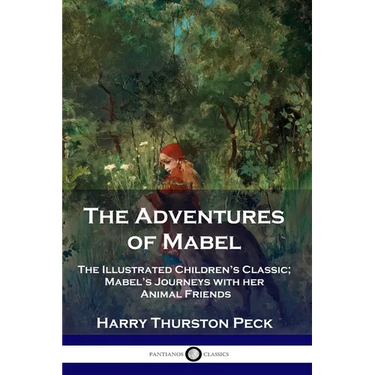 The Adventures of Mabel: The Illustrated Children's Classic; Mabel's Journeys with her Animal Friends