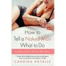 How to Tell a Naked Man What to Do: Sex Advice from a Woman Who Knows