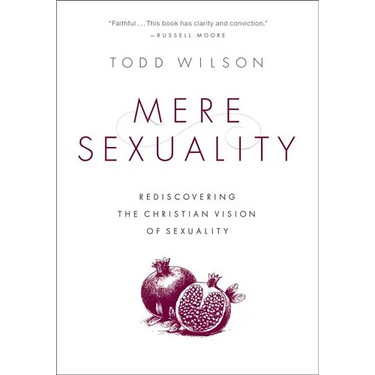 Mere Sexuality: Rediscovering the Christian Vision of Sexuality