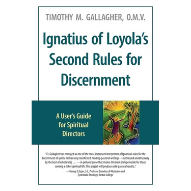Ignatius of Loyola's Second Rules for Discernment A User's Guide for Spiritual Directors