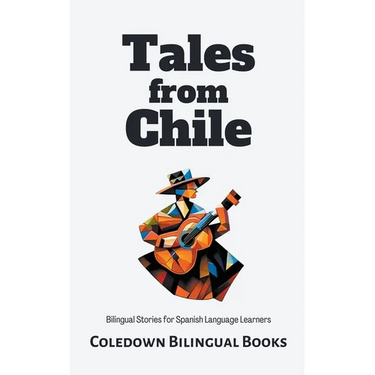 Tales from Chile: Bilingual Stories for Spanish Language Learners