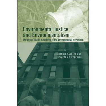 Environmental Justice and Environmentalism: The Social Justice Challenge to the Environmental Movement