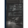 Civil And Criminal Codes Of Practice Of Kentucky: With Notes Of Decisions Of The Court Of Appeals. Amendments And Acts Relating To The Codes To July,