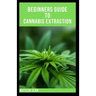 Beginners Guide to Cannabis Extraction: Guides on How to Extract Cannnabis for Different Useage