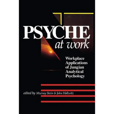 The Psyche at Work: Workplace Applications of Jungian Analytical Psychology
