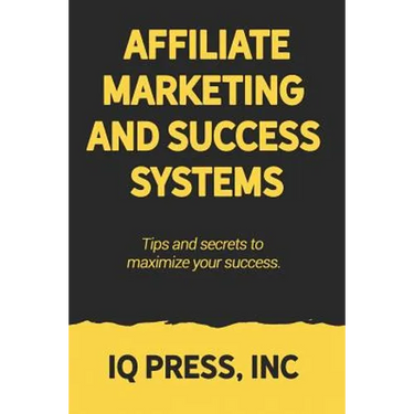 Affiliate Marketing and Success Systems: Tips and secrets to maximize your success.