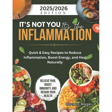 It's Not You It's the Inflammation: Quick & Easy Recipes to Reduce Inflammation, Boost Energy, and Heal Naturally