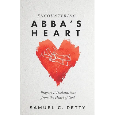 Encountering Abba's Heart: Prayers and Declarations from the Heart of God