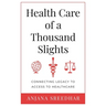 Health Care of a Thousand Slights: Connecting Legacy to Access to Healthcare