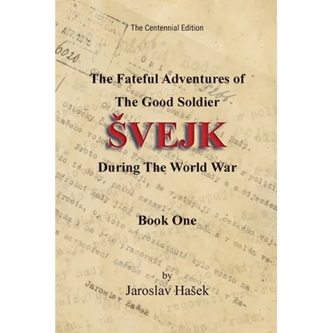 The Fateful Adventures of the Good Soldier Svejk During the World War: The Centennial Edition - Book One