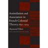 Assimilation and Association in French Colonial Theory, 1890-1914