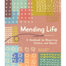 Mending Life: A Handbook for Repairing Clothes and Hearts (and Patching to Practice Sustainable Fashion and Fix the Clothes You Love)