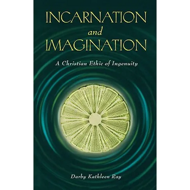 Incarnation and Imagination: A Christian Ethic of Ingenuity