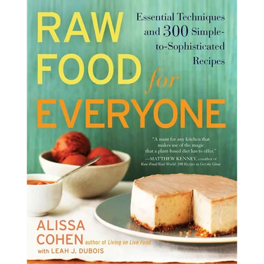 Raw Food for Everyone: Essential Techniques and 300 Simple-to-Sophisticated Recipes