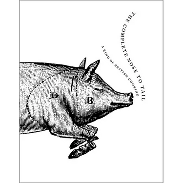 The Complete Nose to Tail: A Kind of British Cooking