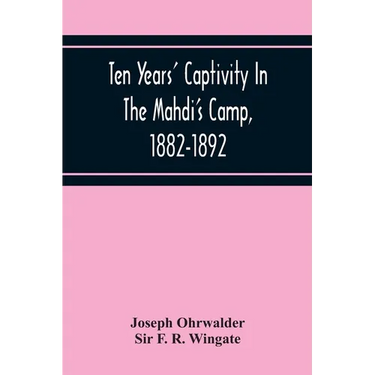 Ten Years' Captivity In The Mahdi'S Camp, 1882-1892