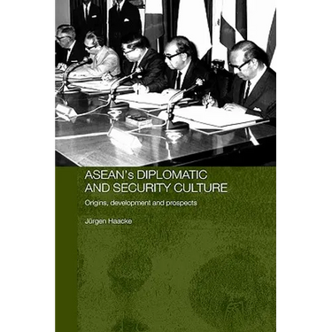 ASEAN's Diplomatic and Security Culture: Origins, Development and Prospects