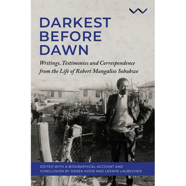 Darkest Before Dawn: Writings, Testimonies and Correspondence from the Life of Robert Mangaliso Sobukwe