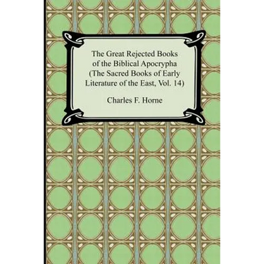 The Great Rejected Books of the Biblical Apocrypha (the Sacred Books of Early Literature of the East, Vol. 14)