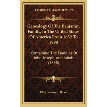 Genealogy Of The Benjamin Family, In The United States Of America From 1632 To 1898: Containing The Families Of John, Joseph, And Judah (1898)
