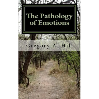 The Pathology of Emotions: A deeper look into the source of bad decisions and dysfunctional relationships