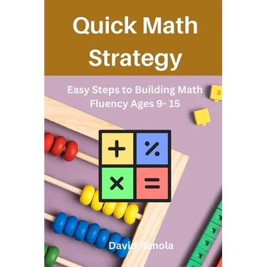 Quick Math Strategy: Easy Steps to Building Math Fluency Ages 9- 15