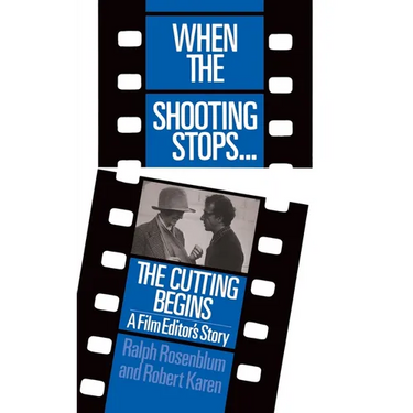 When the Shooting Stops ... the Cutting Begins: A Film Editor's Story
