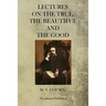 Lectures On The True, The Beautiful And The Good