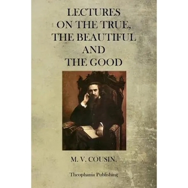 Lectures On The True, The Beautiful And The Good