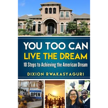 You Too Can Live The Dream: 10 Steps to Achieving the American Dream