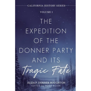 The Expedition of the Donner Party and Its Tragic Fate: A Survivor's True Account of America's Most Harrowing Pioneer Journey
