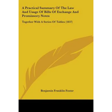 A Practical Summary Of The Law And Usage Of Bills Of Exchange And Promissory Notes: Together With A Series Of Tables (1837)