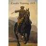 Cavalry Training 1912: Reprinted With Amendments 1915