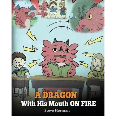 A Dragon With His Mouth On Fire: Teach Your Dragon To Not Interrupt. A Cute Children Story To Teach Kids Not To Interrupt or Talk Over People.