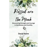 Blessed are the Meek: Discovering Strength and Courage in Gentleness and Humility