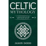 Celtic Mythology: A Collection of the Best Celtic Myths