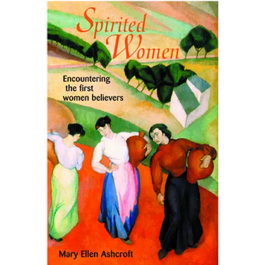 Spirited Women: Encountering the First Women Believers
