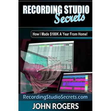 Recording Studio Secrets: How To Make Big Money From Home!