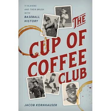 The Cup of Coffee Club: 11 Players and Their Brush with Baseball History