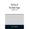 The story of the Jubilee Singers: Including their songs