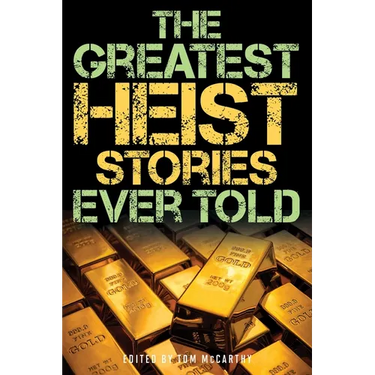 The Greatest Heist Stories Ever Told