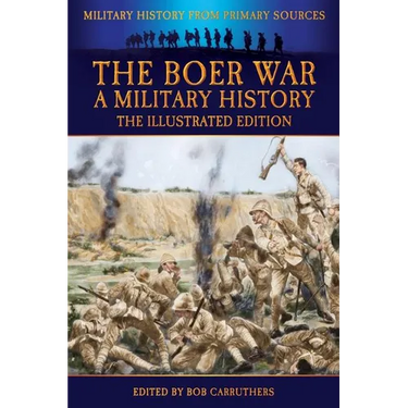 The Boer War - A Military History - The Illustrated Edition