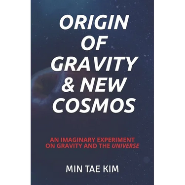 Origin of Gravity & New Cosmos: An imaginary experiment on gravity and the universe