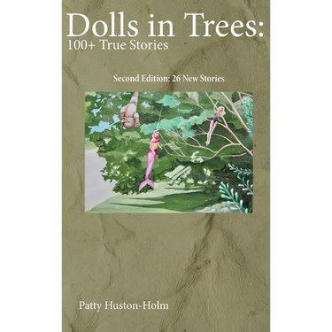 Dolls in Trees 2nd edition: 100+ True Stories