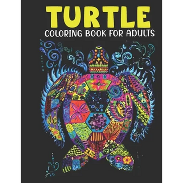 Turtle Coloring Book For Adults: An Adults Coloring Book With Turtle Collection, Stress Remissive, and Relaxation.