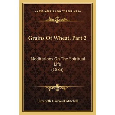 Grains Of Wheat, Part 2: Meditations On The Spiritual Life (1883)